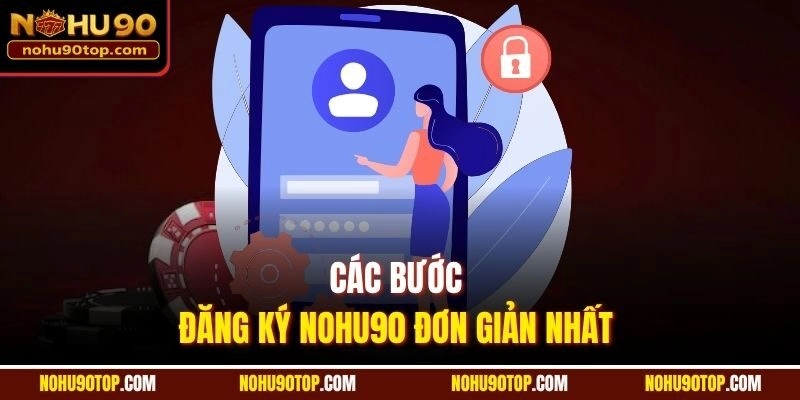 Các bước đăng ký Nohu90 đơn giản nhất 