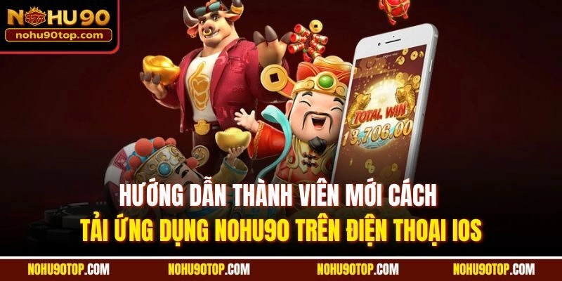 Hướng dẫn thành viên mới cách tải ứng dụng Nohu90 trên điện thoại iOS