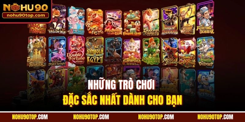 Những trò chơi đặc sắc nhất dành cho bạn