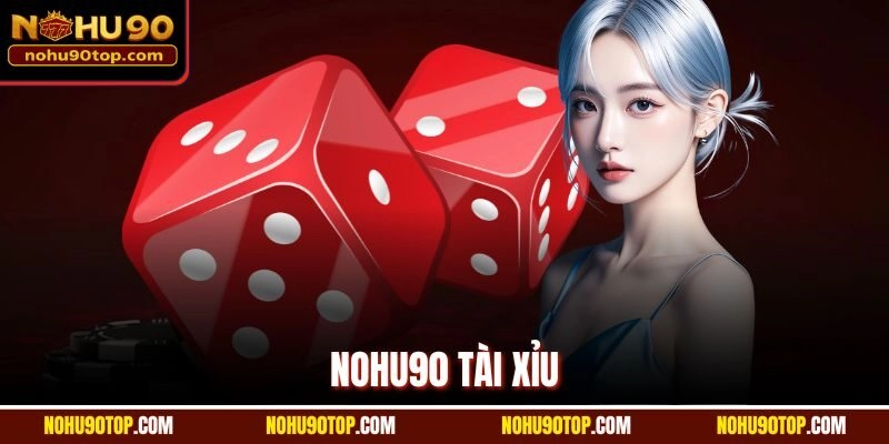 Nohu90 Tài Xỉu | Khám Phá Bí Kíp Chơi Siêu Đơn Giản