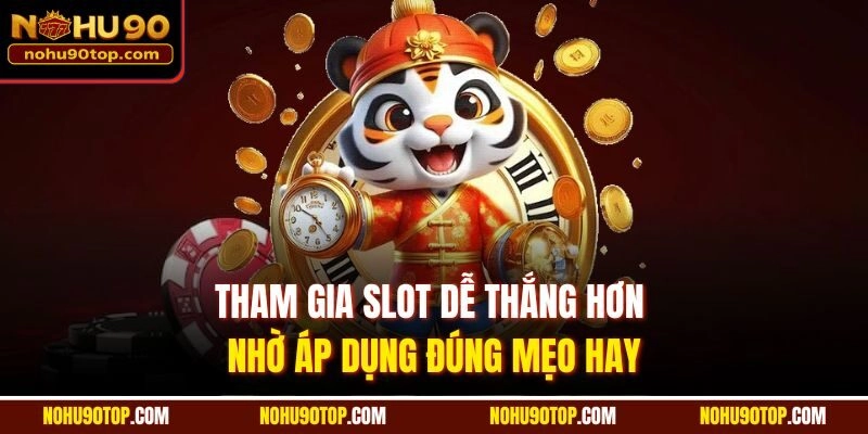 Tham gia slot dễ thắng hơn nhờ áp dụng đúng mẹo hay