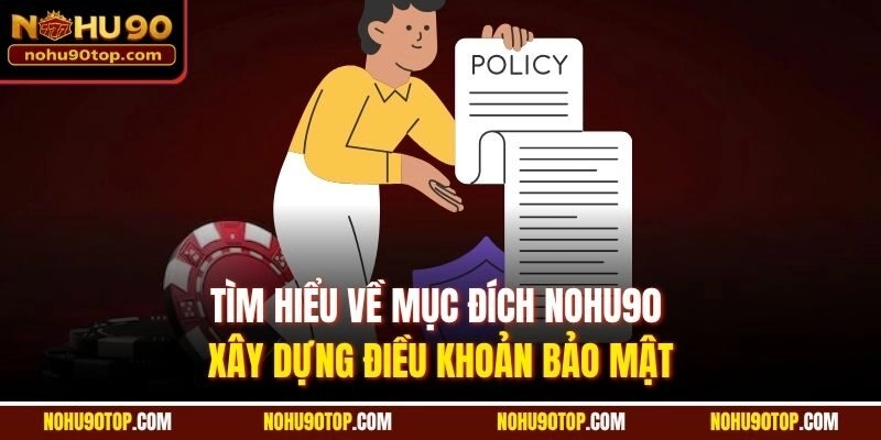 Tìm hiểu về mục đích Nohu90 xây dựng điều khoản bảo mật