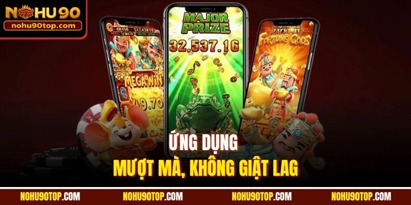 Ứng dụng mượt mà, không giật lag